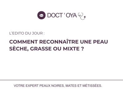Comment reconnaître une peau sèche, grasse ou mixte ?