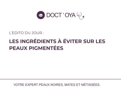 Les ingrédients à éviter sur les peaux pigmentées