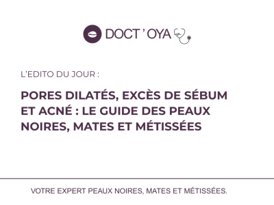 Pores dilatés, excès de sébum et acné : le guide des peaux noires 